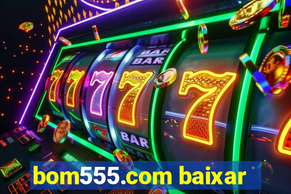 bom555.com baixar